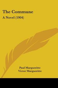 The Commune: A Novel (1904) di Paul Margueritte, Victor Margueritte edito da Kessinger Publishing