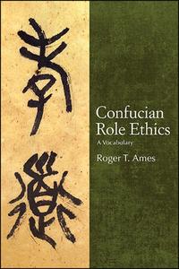 Confucian Role Ethics: A Vocabulary di Roger T. Ames edito da ST UNIV OF NEW YORK PR