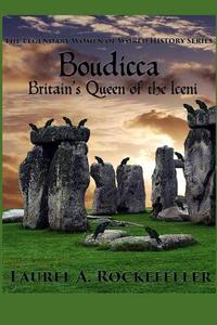 Boudicca: Britain's Queen of the Iceni di Laurel A. Rockefeller edito da Createspace