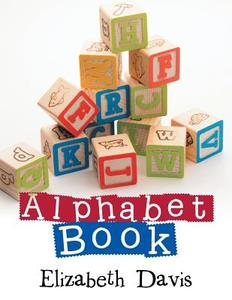 Alphabet Book di Elizabeth Davis edito da Xlibris