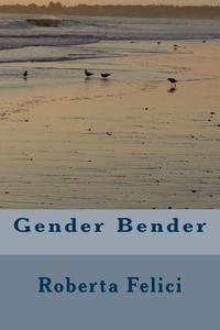 Gender Bender di MS Rita Felici edito da Createspace