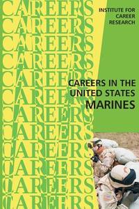 Careers in the United States Marines di Institute for Career Research edito da Createspace