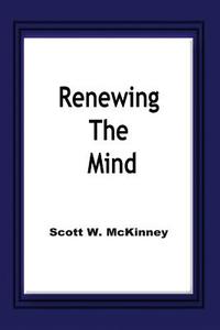 Renewing The Mind di Scott W McKinney edito da Vision Publishing (ramona, Ca)