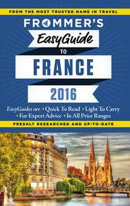 Frommer's Easyguide To France 2016 di Lily Heise, Mary Novakovich, Margie Rynn, Tristan Rutherford, Kathryn Tomasetti edito da Frommermedia