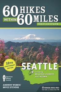 60 Hikes Within 60 Miles: Seattle: Including Bellevue, Everett, and Tacoma di Bryce Stevens, Andrew Weber edito da MENASHA RIDGE PR