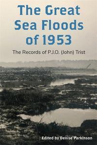 The Great Sea Floods of 1953: The Records of P.J.O. (John) Trist edito da BOYDELL PR