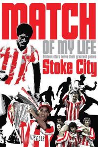 Stoke City Match of My Life: Potters Legends Relive Their Favourite Games di Simon Lowe edito da PITCH PUB