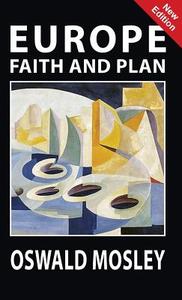 Europe: Faith and Plan di Oswald Mosley edito da BLACK HOUSE PUBL
