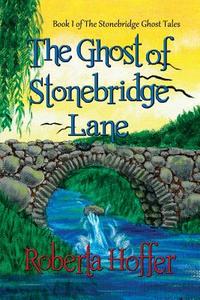 The Ghost of Stonebridge Lane di Roberta Hoffer edito da Dragonfly Publishing, Incorporated