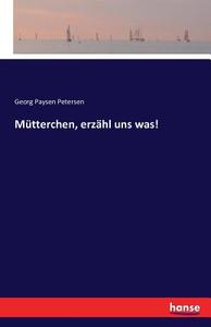 Mütterchen, erzähl uns was! di Georg Paysen Petersen edito da hansebooks