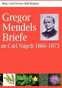Gregor Mendels Briefe An Carl N Geli 1866-1873 di Gregor Mendel edito da Books On Demand
