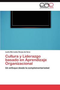 Cultura y Liderazgo basado en Aprendizaje Organizacional di Leslie Mercedes Borjas de Xena edito da LAP Lambert Acad. Publ.