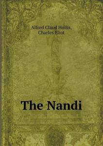 The Nandi di Professor Charles Eliot, Alfred Claud Hollis edito da Book On Demand Ltd.