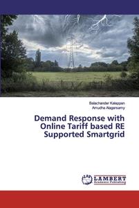 Demand Response with Online Tariff based RE Supported Smartgrid di Balachander Kalappan, Amudha Alagarsamy edito da LAP Lambert Academic Publishing