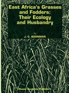 East Africa's grasses and fodders: Their ecology and husbandry di G. Boonman edito da Springer Netherlands