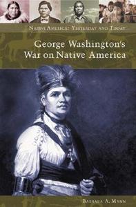 George Washington's War on Native America di Barbara Alice Mann edito da ABC-CLIO