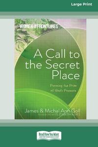 A CALL TO THE SECRET PLACE: PURSUING THE di JAMES GOLL edito da LIGHTNING SOURCE UK LTD