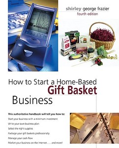 How To Start A Home-based Gift Basket Business di Shirley George Frazier edito da Rowman & Littlefield