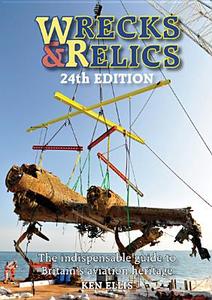 Wrecks & Relics - 24th Edition: The Indispensable Guide to Britain's Aviation Heritage di Ken Ellis edito da CRECY PUB