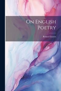 On English Poetry di Robert Graves edito da LEGARE STREET PR
