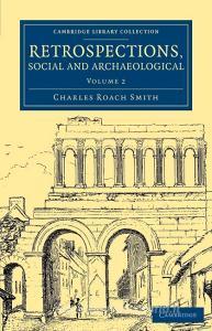 Retrospections, Social and Archaeological - Volume             2 di Charles Roach Smith edito da Cambridge University Press