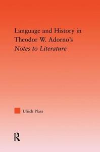 Language And History In Adorno\'s Notes To Literature di Ulrich Plass edito da Taylor & Francis Ltd