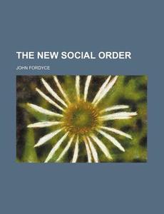 The New Social Order di John Fordyce edito da Rarebooksclub.com