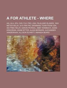 A For Athlete - Where: Aia, Ala, Ata, Cx di Source Wikia edito da Books LLC, Wiki Series