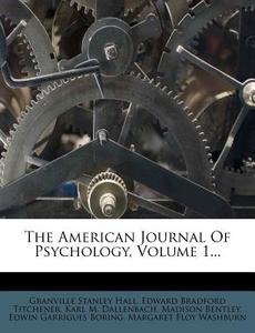 The American Journal of Psychology, Volume 1... di Granville Stanley Hall edito da Nabu Press