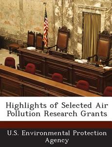 Highlights Of Selected Air Pollution Research Grants edito da Bibliogov