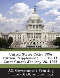 United States Code, 1994 Edition, Supplement 3, Title 14 edito da Bibliogov