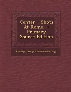Center - Shots at Rome.. edito da Nabu Press