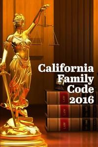 California Family Code 2016 di John Snape edito da Lulu.com