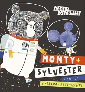 Monty and Sylvester A Tale of Everyday Astronauts di Carly Gledhill edito da Hachette Children's Group