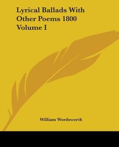 Lyrical Ballads With Other Poems 1800 Volume I di William Wordsworth edito da Kessinger Publishing Co