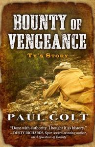 Bounty of Vengeance: Ty's Story di Paul Colt edito da FIVE STAR PUB