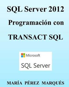 SQL Server 2012. Programacion Con Transact SQL di Maria Perez Marques edito da Createspace