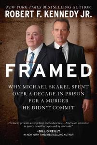 Framed: Why Michael Skakel Spent Over a Decade in Prison for a Murder He Didn't Commit di Robert F. Kennedy edito da SKYHORSE PUB