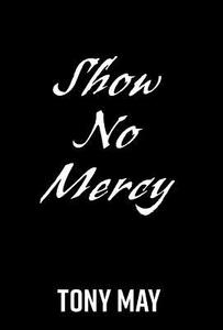 Show No Mercy di Tony May edito da FriesenPress