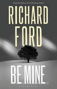 Be Mine di Richard Ford edito da Bloomsbury UK