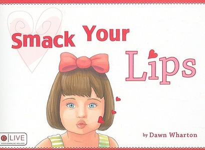 Smack Your Lips di Dawn Wharton edito da Tate Publishing & Enterprises