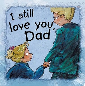 I Still Love You, Dad di Ann De Bode, Rien Broere edito da AMICUS