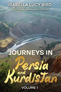 Journeys in Persia and Kurdistan (Volume 1) di Isabella Lucy Bird edito da Cedar Lake Classics