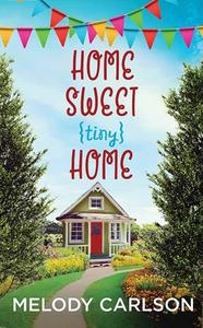 Home Sweet Tiny Home di Melody Carlson edito da CTR POINT PUB (ME)