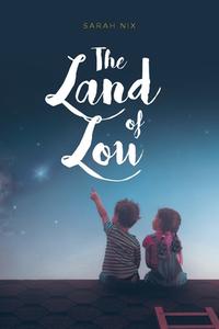 The Land of Lou di Sarah Nix edito da Covenant Books