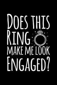 Does This Ring Makes Me Look Engaged?: Blank Lined Journal to Write in - Ruled Writing Notebook di Uab Kidkis edito da LIGHTNING SOURCE INC