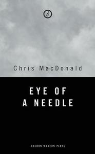 Eye of a Needle di Chris Macdonald edito da OBERON BOOKS