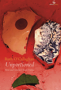 Unportioned: New and Selected Short Poems di Ruth O'Callaghan edito da SALMON PUB