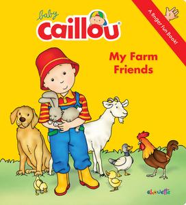 Baby Caillou: My Farm Friends: A Finger Fun Book edito da Caillou