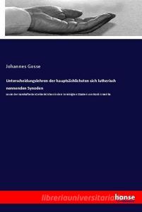 Unterscheidungslehren der hauptsächlichsten sich lutherisch nennenden Synoden di Johannes Gosse edito da hansebooks